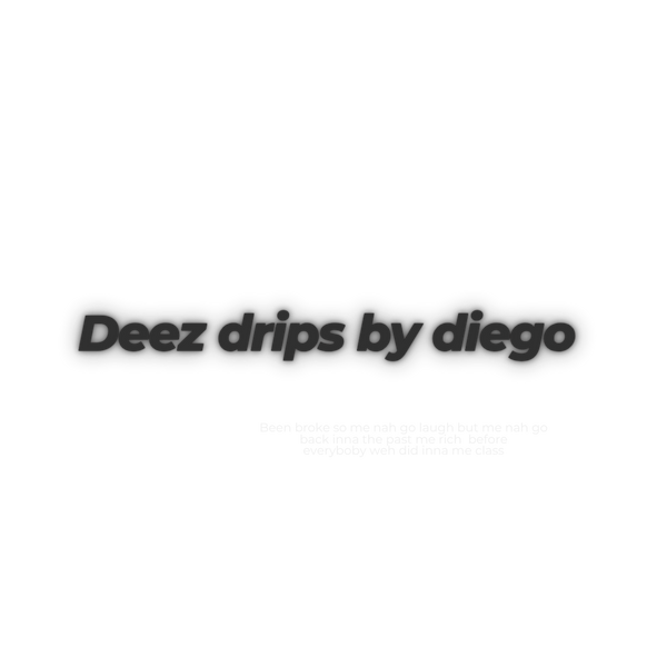 Deez drips by diego 